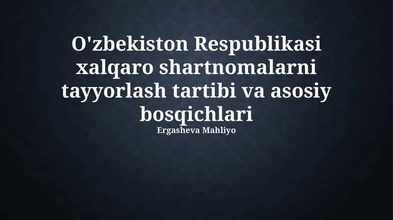 O'zbekiston Respublikasi xalqaro shartnomalarni tayyorlash tartibi va asosiy bosqichlari 1