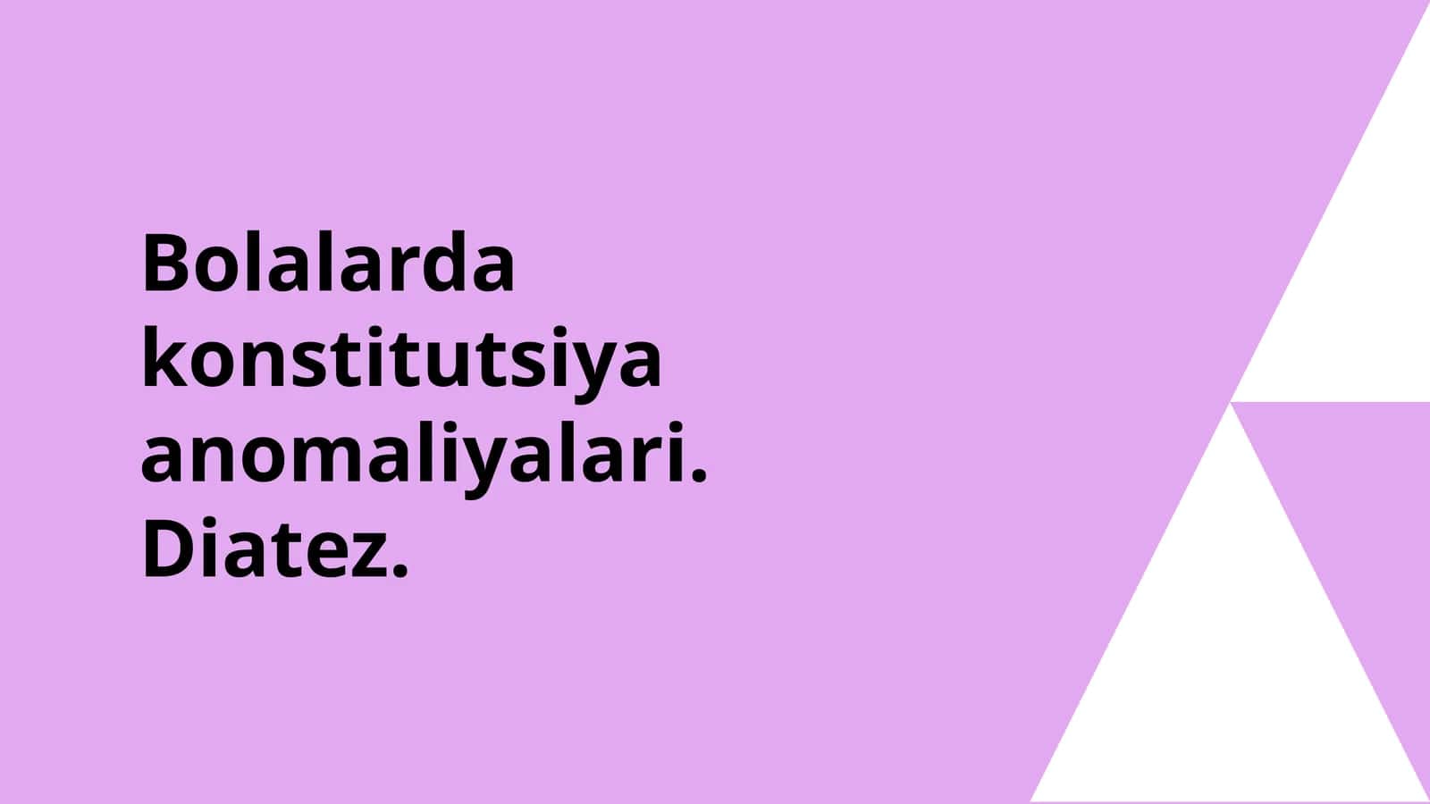 Bolalarda konstitutsiya anomaliyalari. Diatezlar. 1