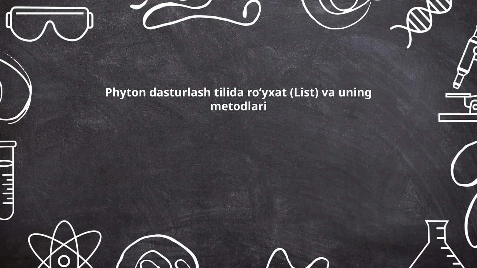 Phyton dasturlash tilida ro’yxat (List) va uning metodlari 1