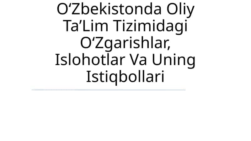 Oʻzbekistonda Oliy TaʼLim Tizimidagi OʻZgarishlar, Islohotlar Va Uning Istiqbollari 1