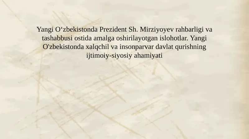 Yangi Oʻzbekistonda Prezident Sh. Mirziyoyev rahbarligi va tashabbusi ostida amalga oshirilayotgan islohotlar. Yangi O'zbekistonda xalqchil va insonparvar davlat qurishning ijtimoiy-siyosiy ahamiyati 1
