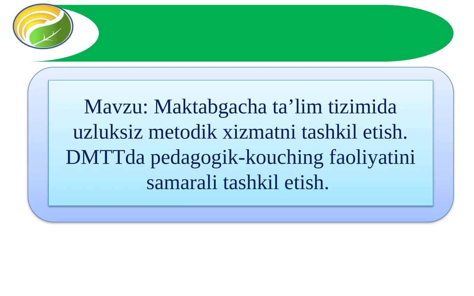 Maktabgacha ta’lim tizimida uzluksiz metodik xizmatni tashkil etish. DMTTda pedagogik-kouching faoliyatini samarali tashkil etish. 1