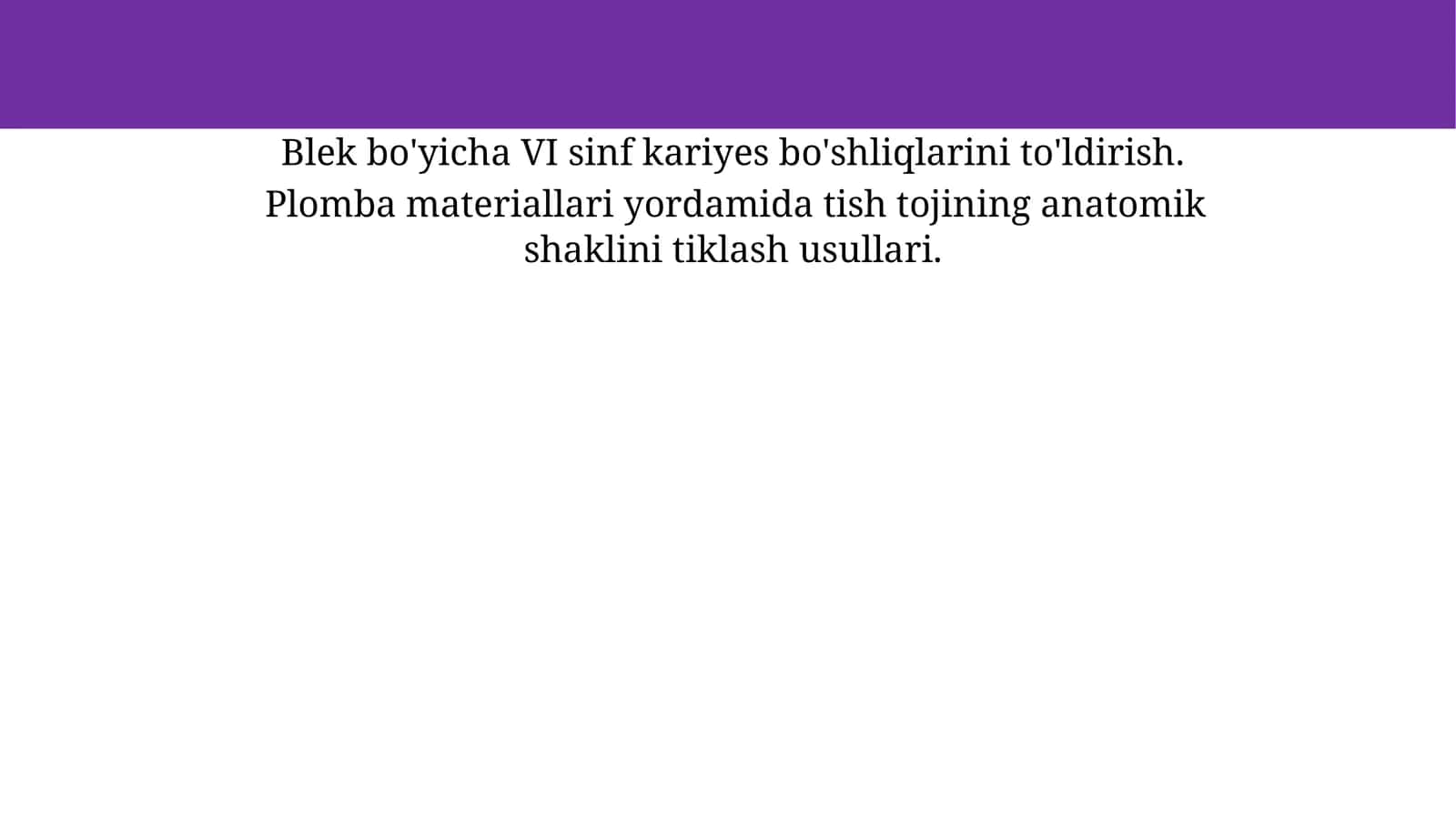 Blek bo'yicha VI sinf kariyes bo'shliqlarini to'ldirish. Plomba materiallari yordamida tish tojining 1