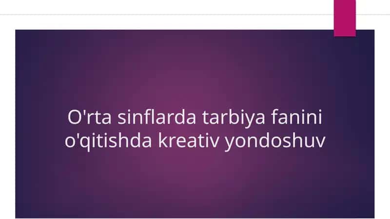 O'rta sinflarda tarbiya fanini o'qitishda kreativ yondoshuv