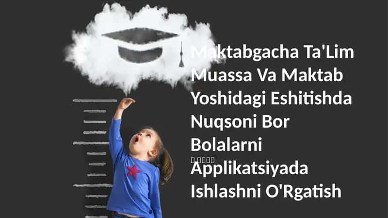 Maktabgacha Ta'Lim Muassa Va Maktab Yoshidagi Eshitishda Nuqsoni Bor Bolalarni Applikatsiyada Ishlashni O'Rgatish 1