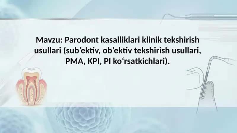 Parodont kasalliklari klinik tekshirish usullari (sub’ektiv, ob’ektiv tekshirish usullari, PMA, KPI, 1