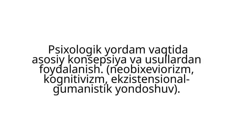 Psixologik yordam vaqtida asosiy konsepsiya va usullar dan foydalanish 1