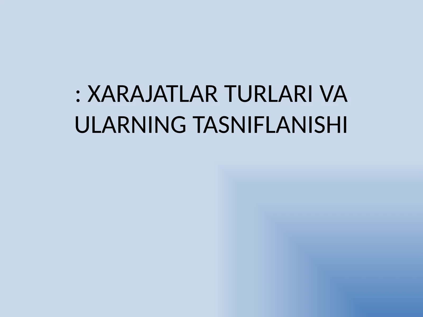 XARAJATLAR TURLARI VA ULARNING TASNIFLANISHI 1