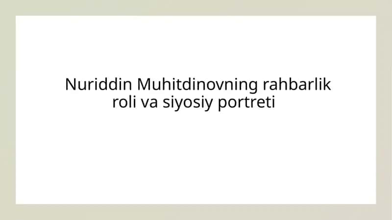 Nuriddin Muhitdinovning rahbarlik roli va siyosiy portreti 1