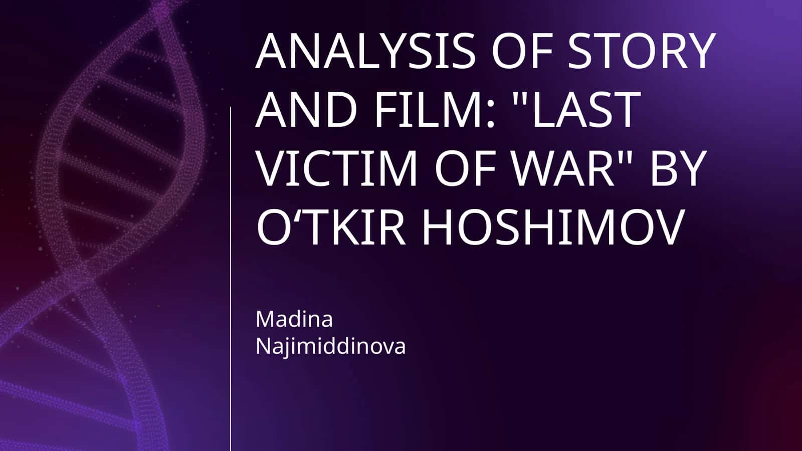 ANALYSIS OF STORY AND FILM: "LAST VICTIM OF WAR" BY OʻTKIR HOSHIMOV 1