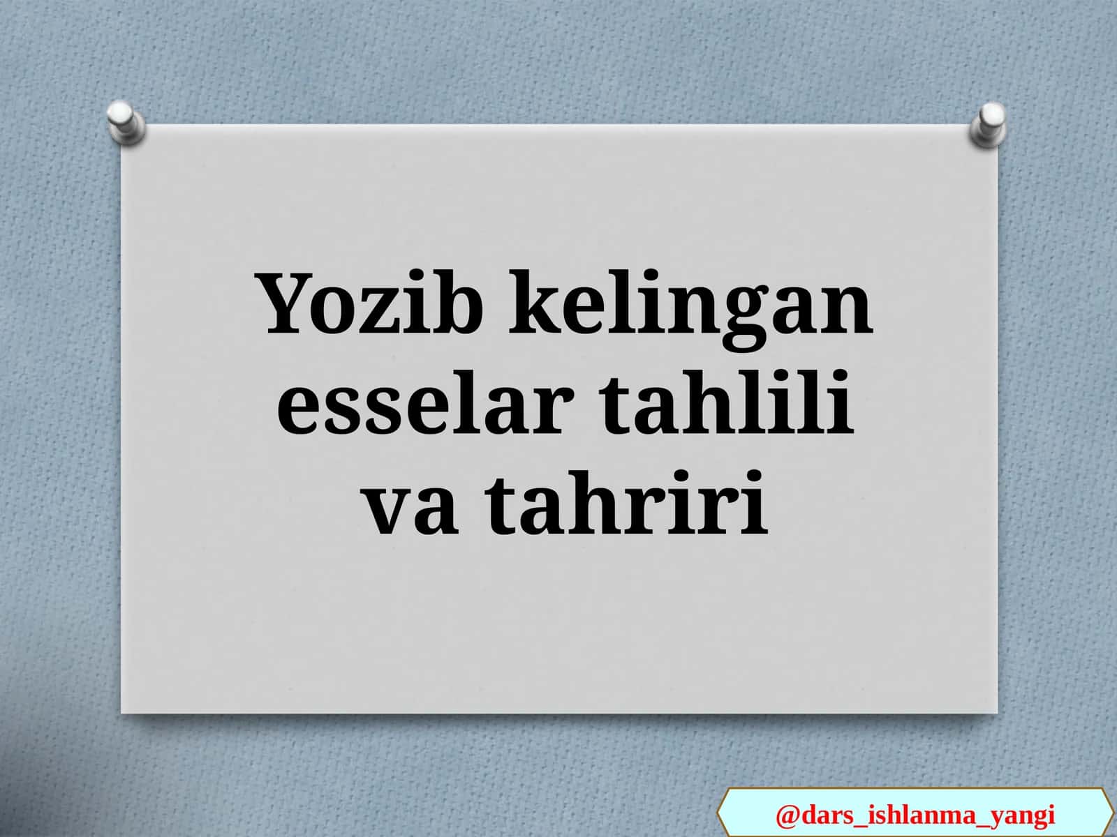 Yozib kelingan esselar tahlili va tahriri 1