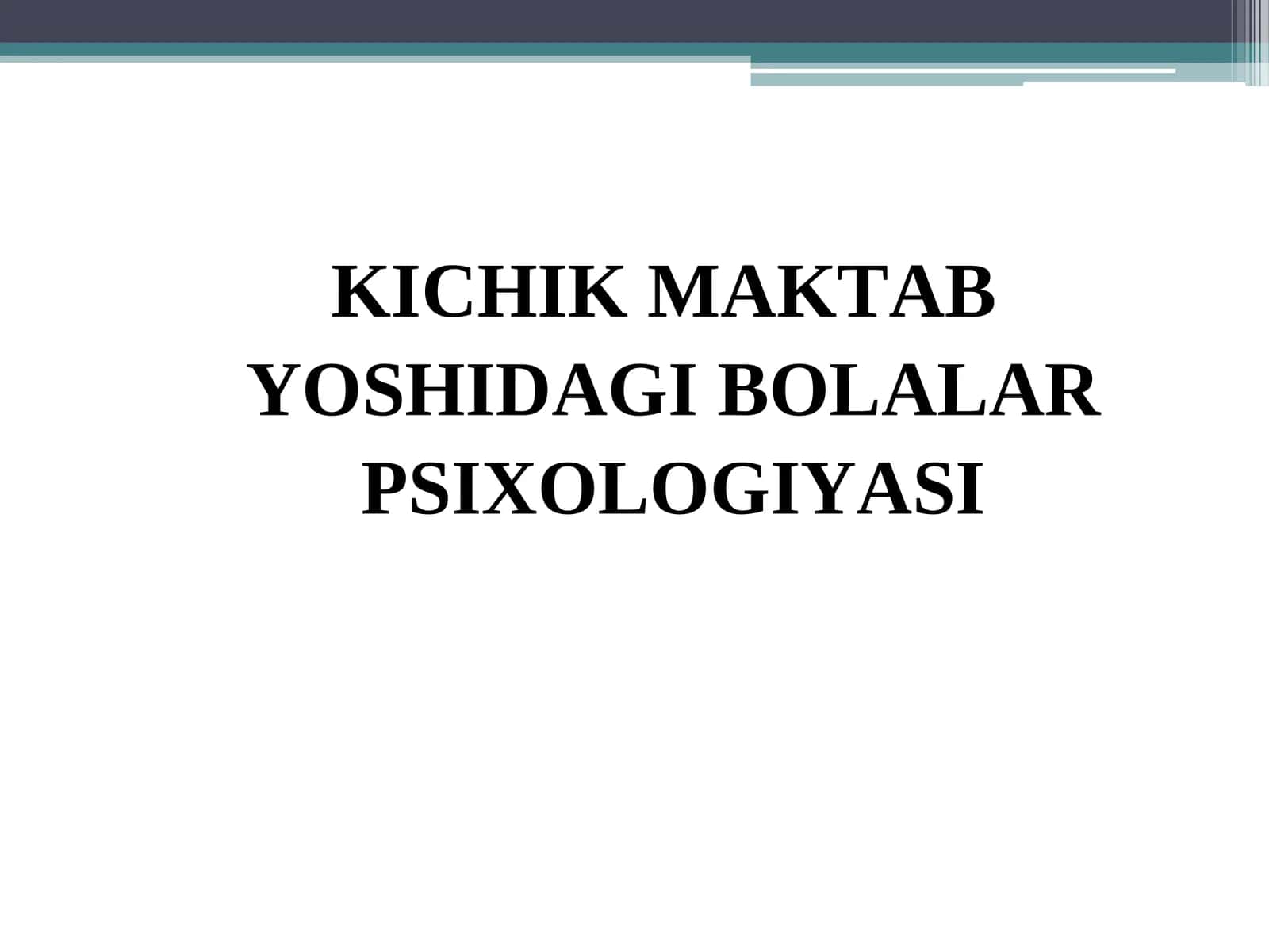 KICHIK MAKTAB YOSHIDAGI BOLALAR PSIXOLOGIYASI 1