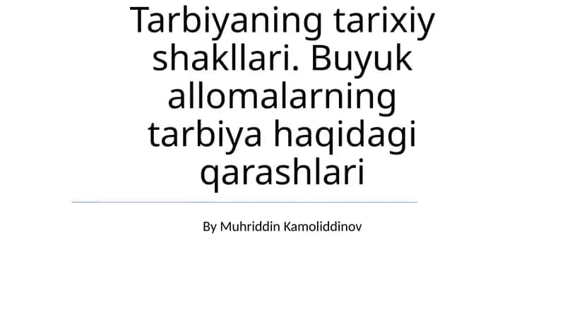 Tarbiyaning tarixiy shakllari. Buyuk allomalarning tarbiya haqidagi qarashlari 1
