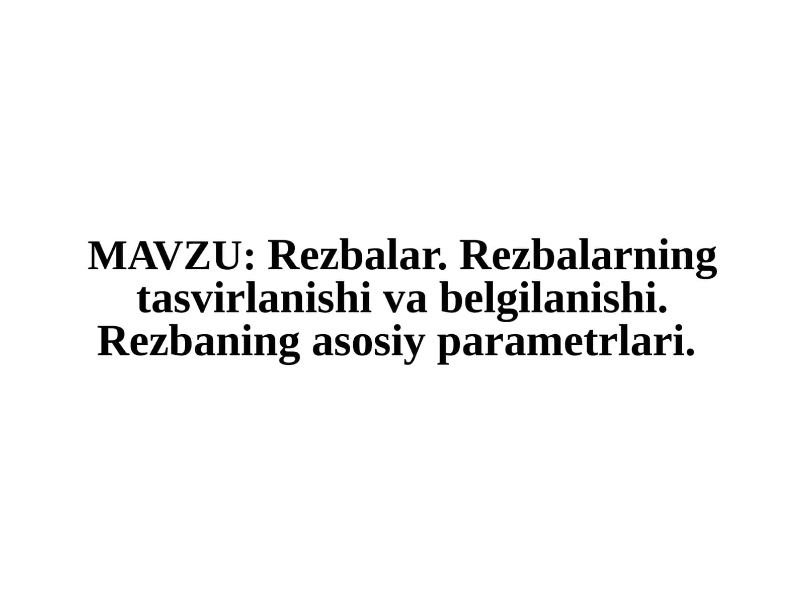 Rezbalar. Rezbalarning tasvirlanishi va belgilanishi. Rezbaning asosiy parametrlari 1