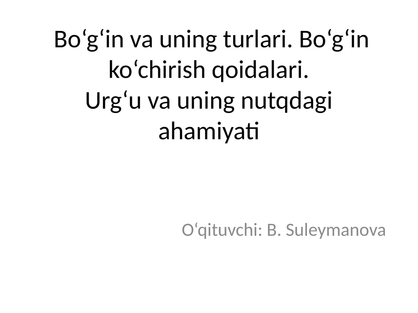 Bo‘g‘in va uning turlari. Bo‘g‘in ko‘chirish qoidalari.Urg‘u va uning nutqdagi ahamiyati 1