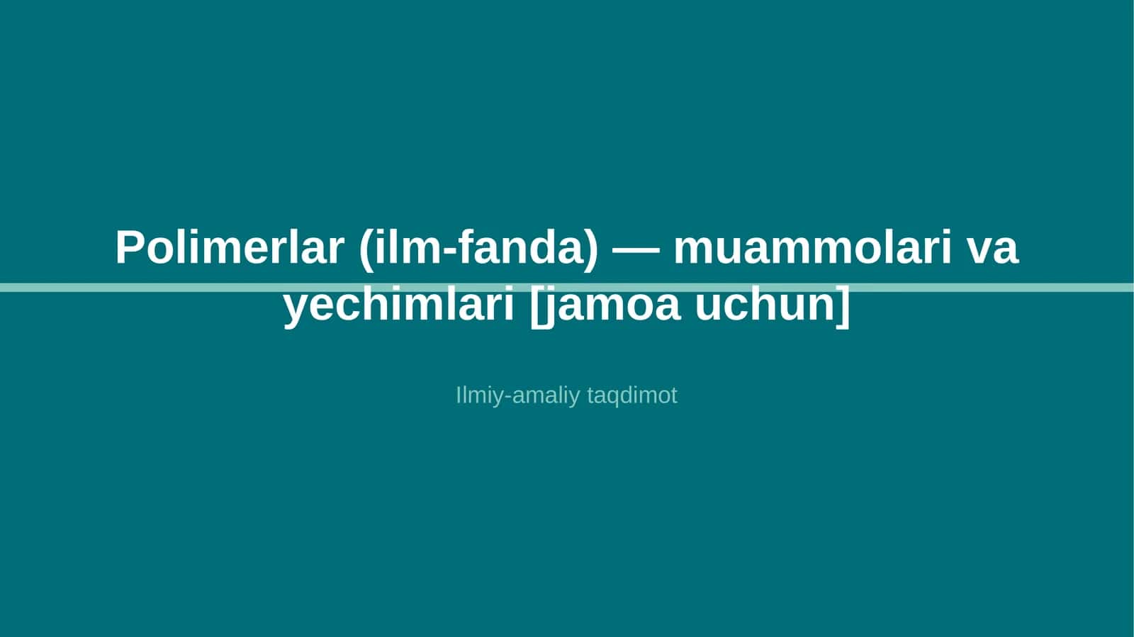Polimerlar (ilm-fanda) — muammolari va yechimlari [jamoa uchun] 1