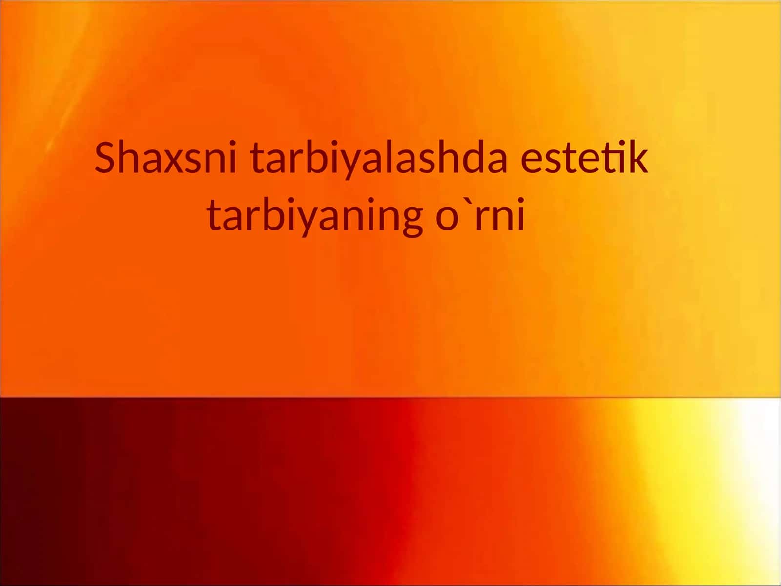 Shaxsni tarbiyalashda estetik tarbiyaning o`rni 1