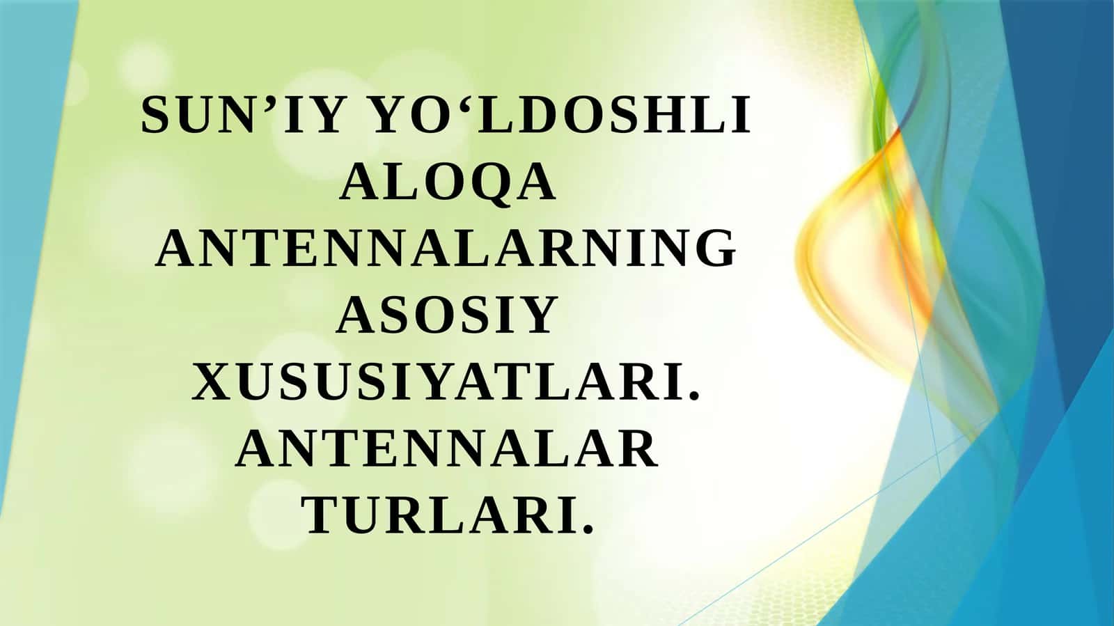 Sunʼiy yoʻldoshli aloqa antennalarning asosiy xususiyatlari. Antennalar turlari. 1