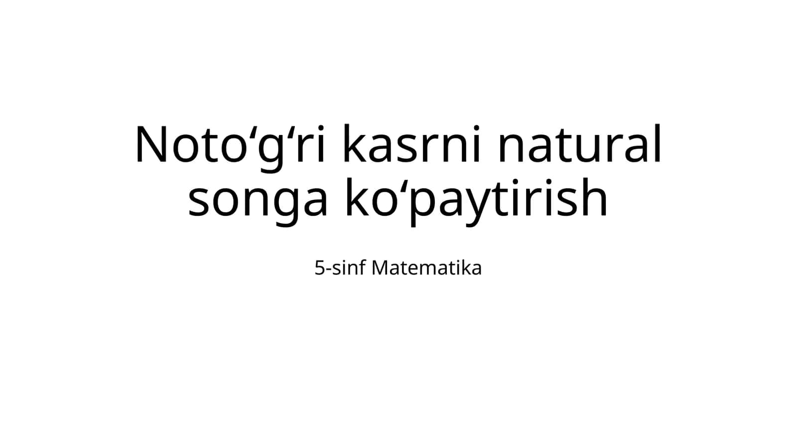 Noto‘g‘ri kasrni natural songa ko‘paytirish 1