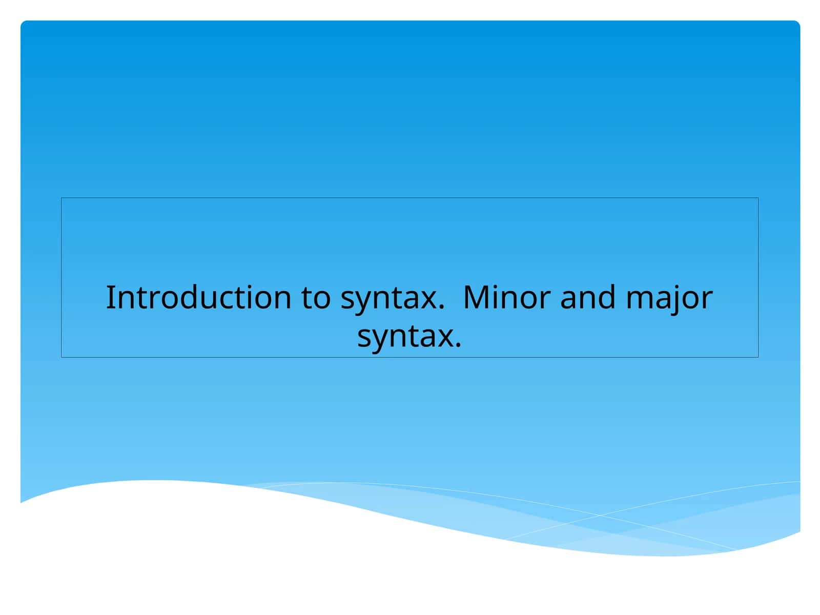 Introduction to syntax. Minor and major syntax 1
