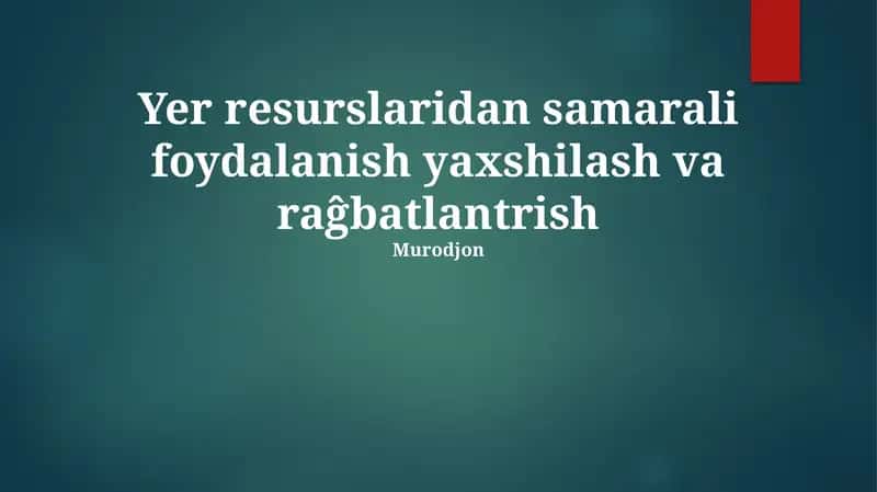 Yer resurslaridan samarali foydalanish yaxshilash va raĝbatlantrish 1