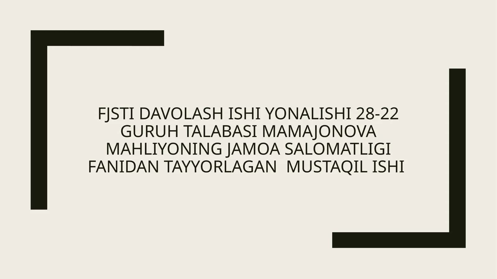 FJST Tajriba ishi yonalishi 28-22 guruh talabasi Mamajonova Mahliyoning Jamoa salomatligi fanidan tayyorlagan mustaqil ishi 1