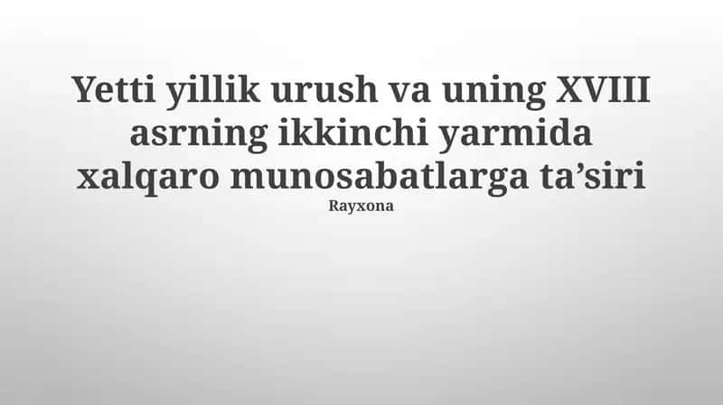 Yetti yillik urush va uning XVIII asrning ikkinchi yarmida xalqaro munosabatlarga ta’siri 1