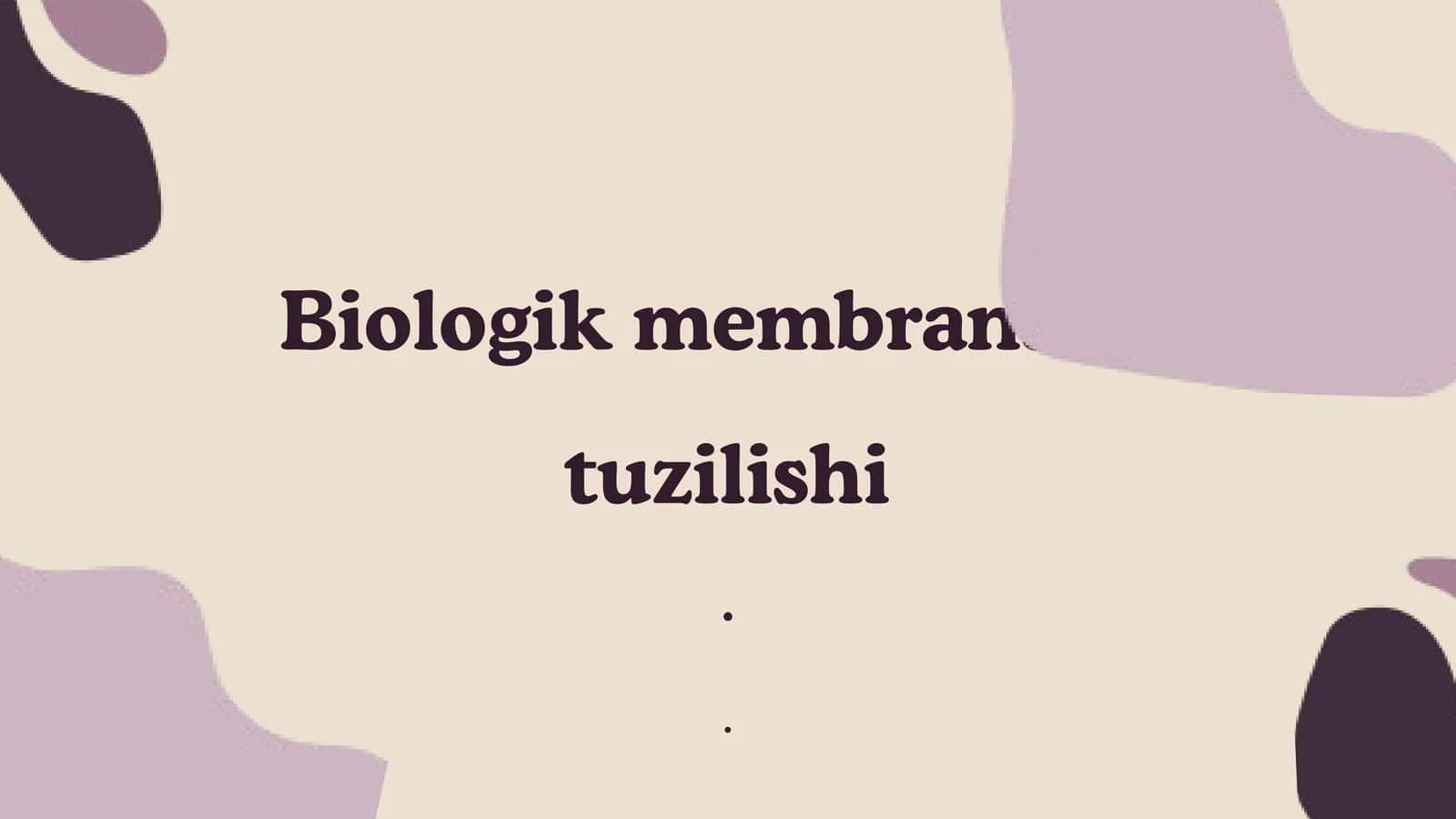 Biologik membranalarning tuzilishi 1