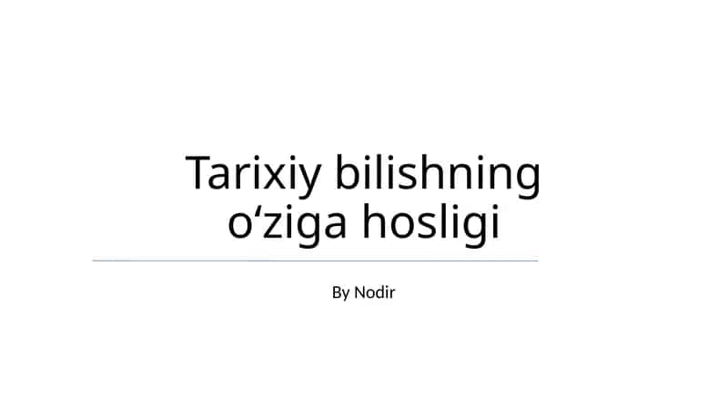 Tarixiy bilishning oʻziga hosligi 1