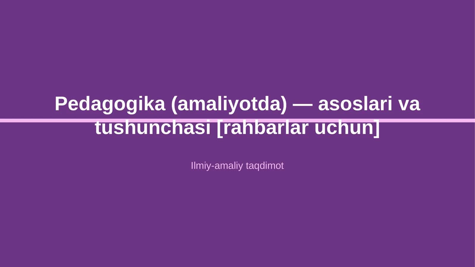 Pedagogika (amaliyotda) — asoslari va tushunchasi [rahbarlar uchun] 1