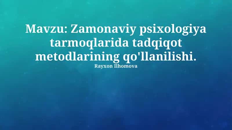Zamonaviy psixologiya tarmoqlarida tadqiqot metodlarining qo'llanilishi 1