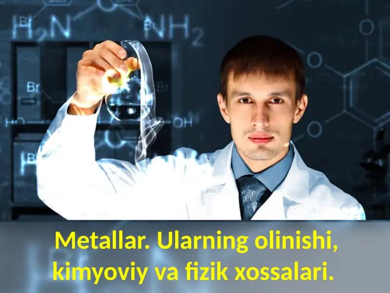 Metallar. Ularning olinishi, kimyoviy va fizik xossalari. 1