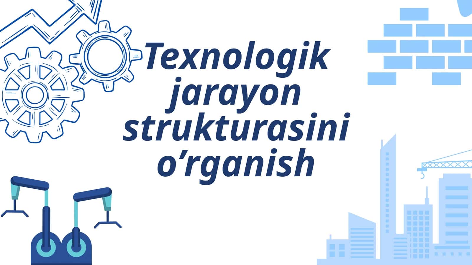 Texnologik jarayon strukturasini o’rganish 1