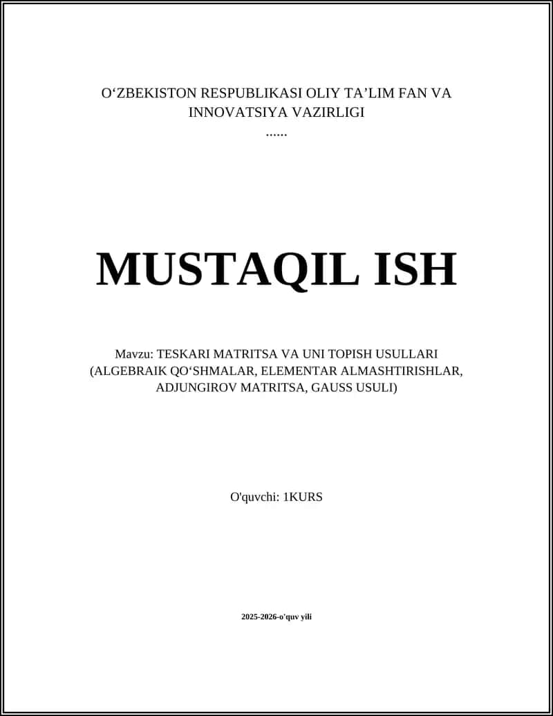 TESKARI MATRITSA VA UNI TOPISH USULLARI (ALGEBRAIK QOʻSHMALAR, ELEMENTAR ALMASHTIRISHLAR, ADJUNGIROV MATRITSA, GAUSS USULI) 1