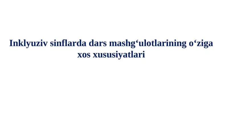 Inklyuziv sinflarda dars mashg‘ulotlarining oʻziga xos xususiyatlari 1