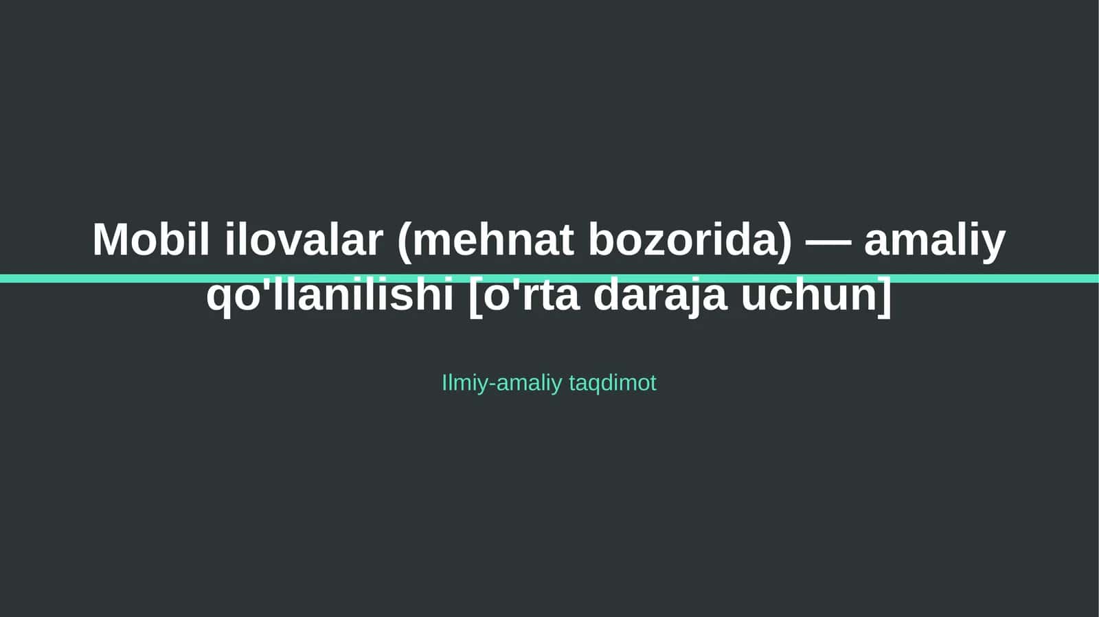 Mobil ilovalar (mehnat bozorida) — amaliy qo'llanilishi [o'rta daraja uchun] 1