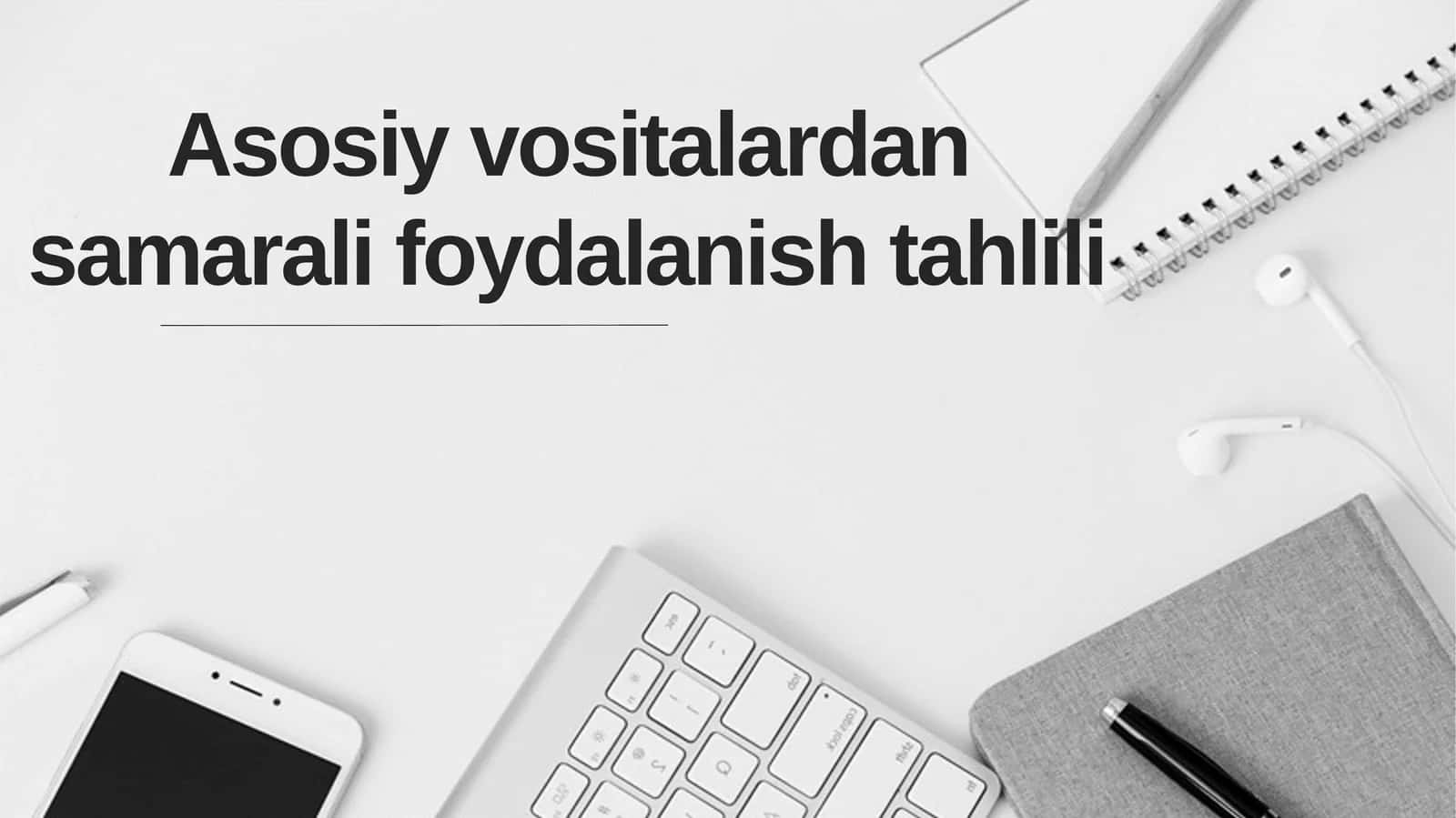 Asosiy vositalardan samarali foydalanish tahlili 1