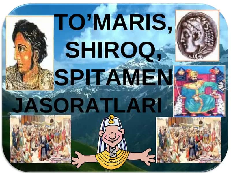 TO’MARIS, SHIROQ, SPITAMEN jasoratlari 1
