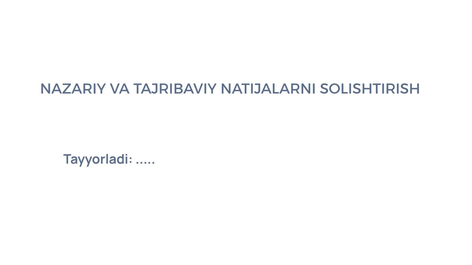 NAZARIY VA TAJRIBAVIY NATIJALARNI SOLISHTIRISH 1