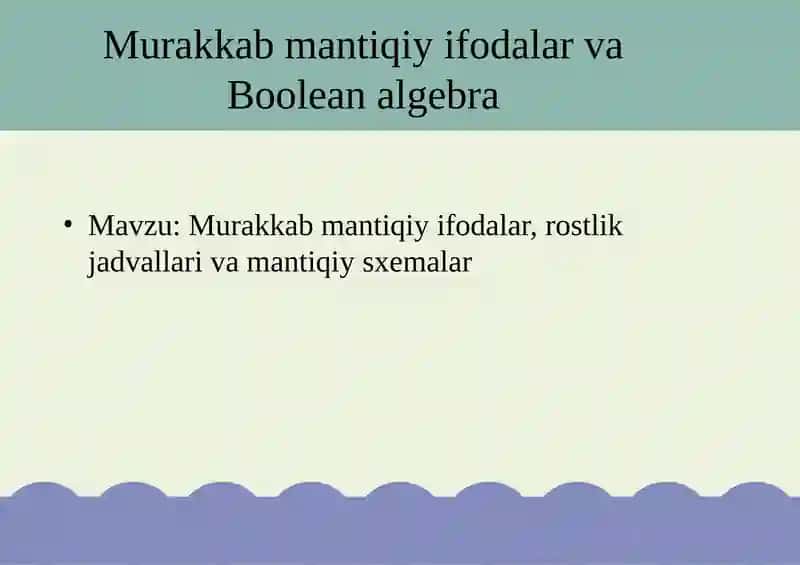 Murakkab mantiqiy ifodalar va Boolean algebra 1