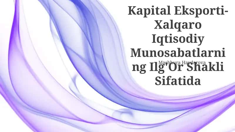 Kapital Eksporti-Xalqaro Iqtisodiy Munosabatlarning Ilg'or Shakli Sifatida 1