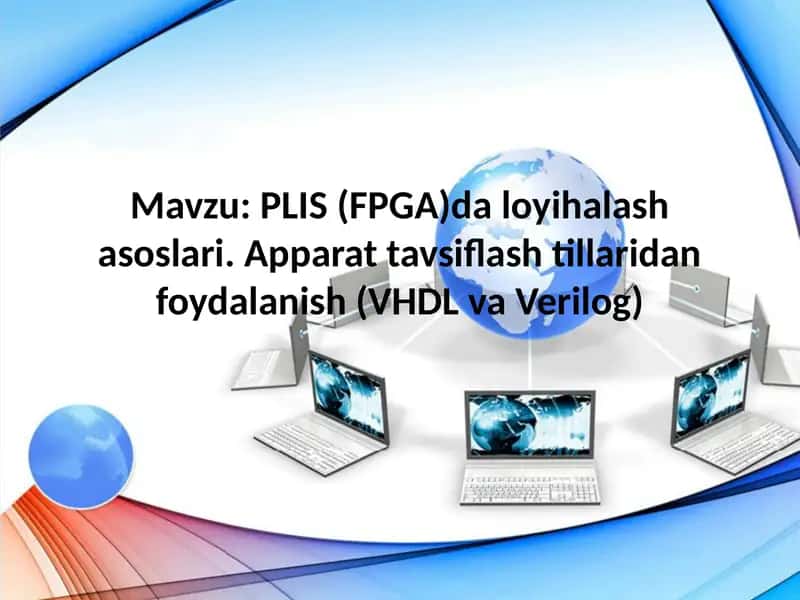PLIS (FPGA)da loyihalash asoslari. Apparat tavsiflash tillaridan foydalanish (VHDL va Verilog) 1