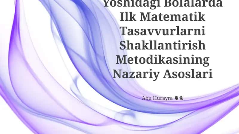 Maktabgacha Ta’Lim Yoshidagi Bolalarda Ilk Matematik Tasavvurlarni Shakllantirish Metodikasining Nazariy Asoslari 1