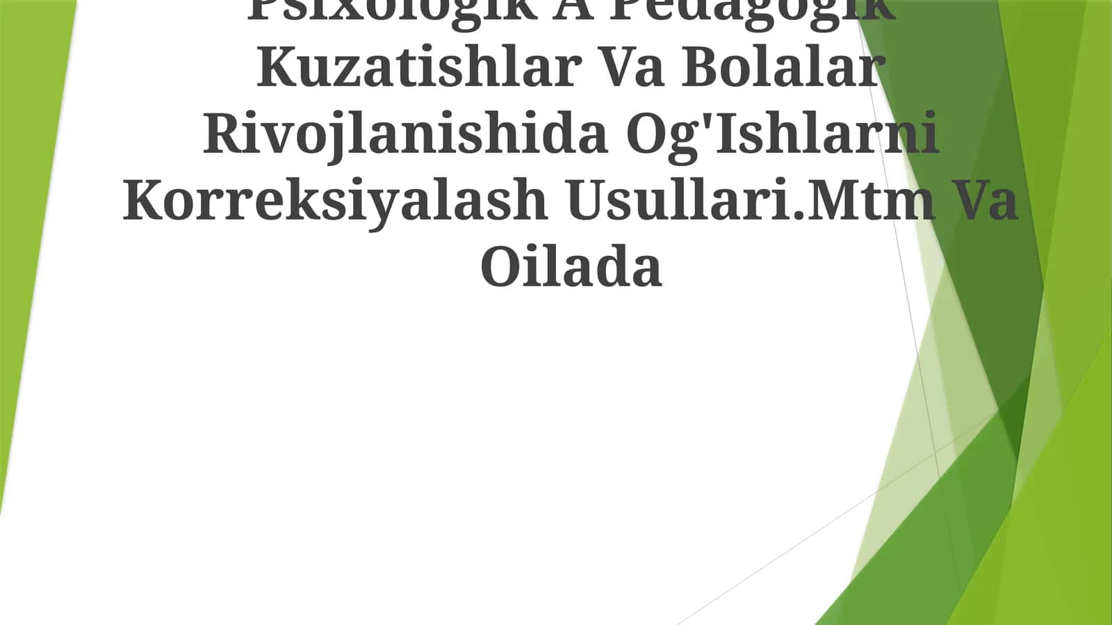 Psixologik A Pedagogik Kuzatishlar Va Bolalar Rivojlanishida Og'Ishlarni Korreksiyalash Usullari.Mtm Va Oilada 1
