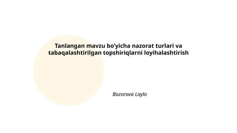 Tanlangan mavzu bo’yicha nazorat turlari va tabaqalashtirilgan topshiriqlarni loyihalashtirish 1