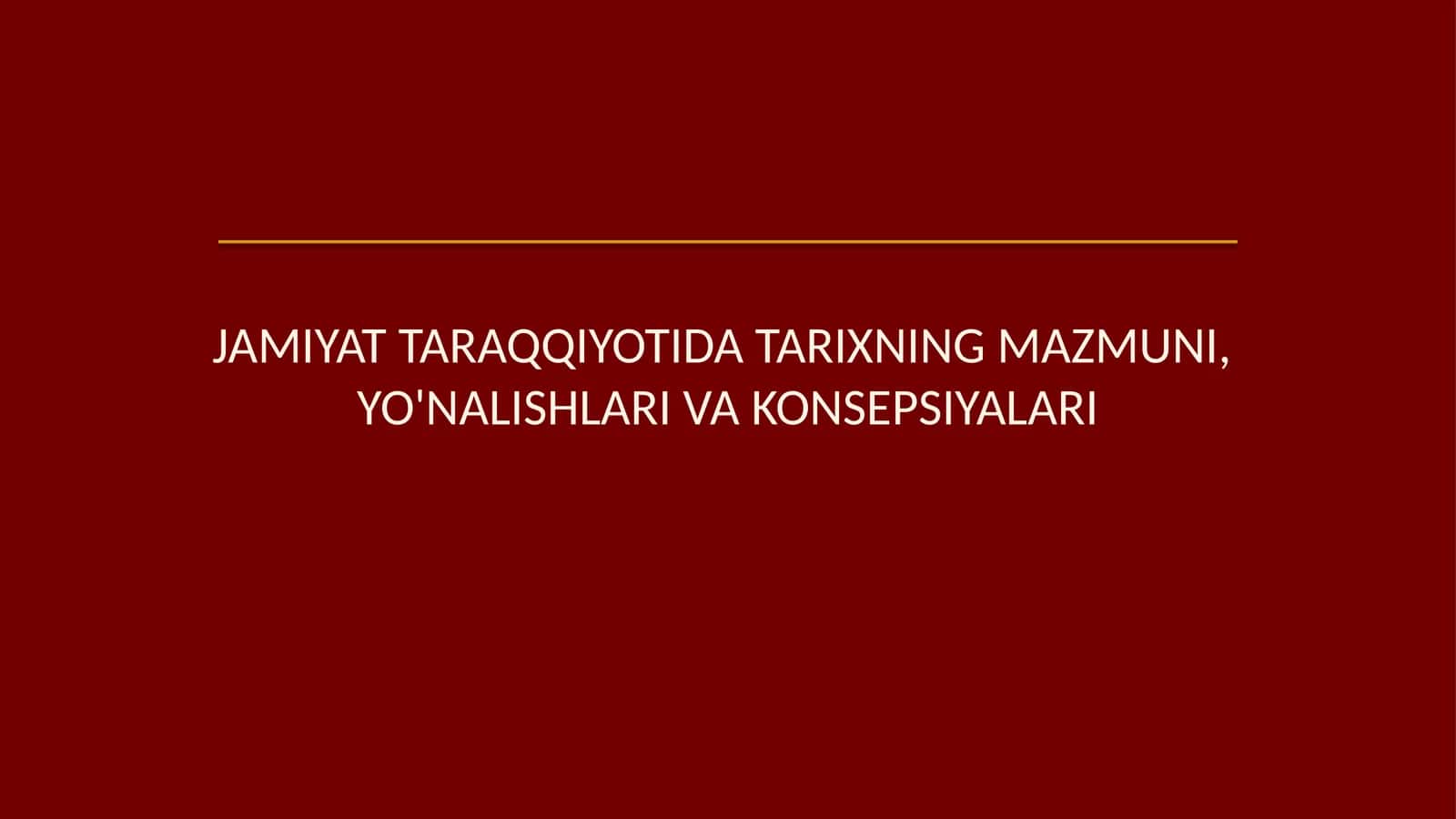 Jamiyat taraqqiyotida tarixning mazmuni, yoʻnalishlari va konsepsiyalari 1