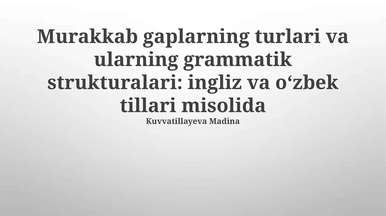 Murakkab gaplarning turlari va ularning grammatik strukturalari: ingliz va o‘zbek tillari misolida 1