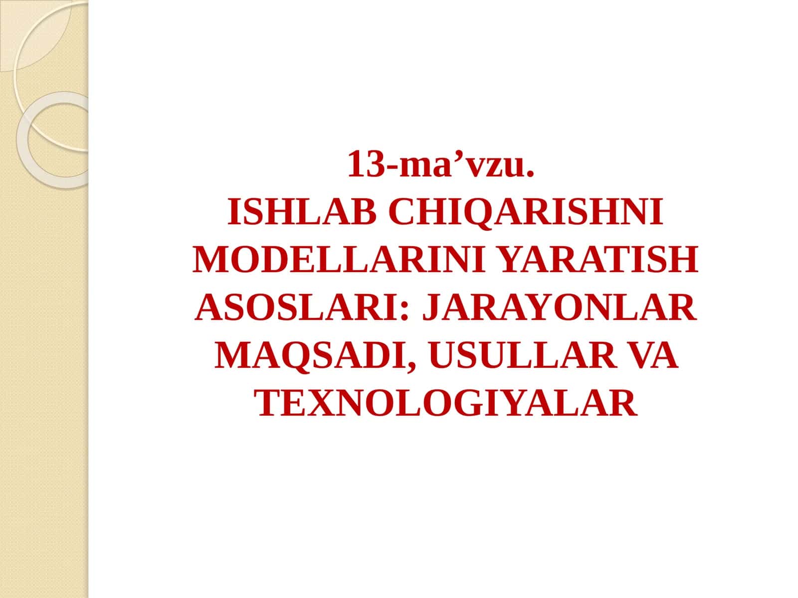 ISHLAB CHIQARISHNI MODELLARINI YARATISH ASOSLARI: JARAYONLAR MAQSADI, USULLAR VA TEXNOLOGIYALAR MODELLASHTIRISH TUSHUNCHASI. MODELLARNI NAMOYISH ETISH USULLARI 1