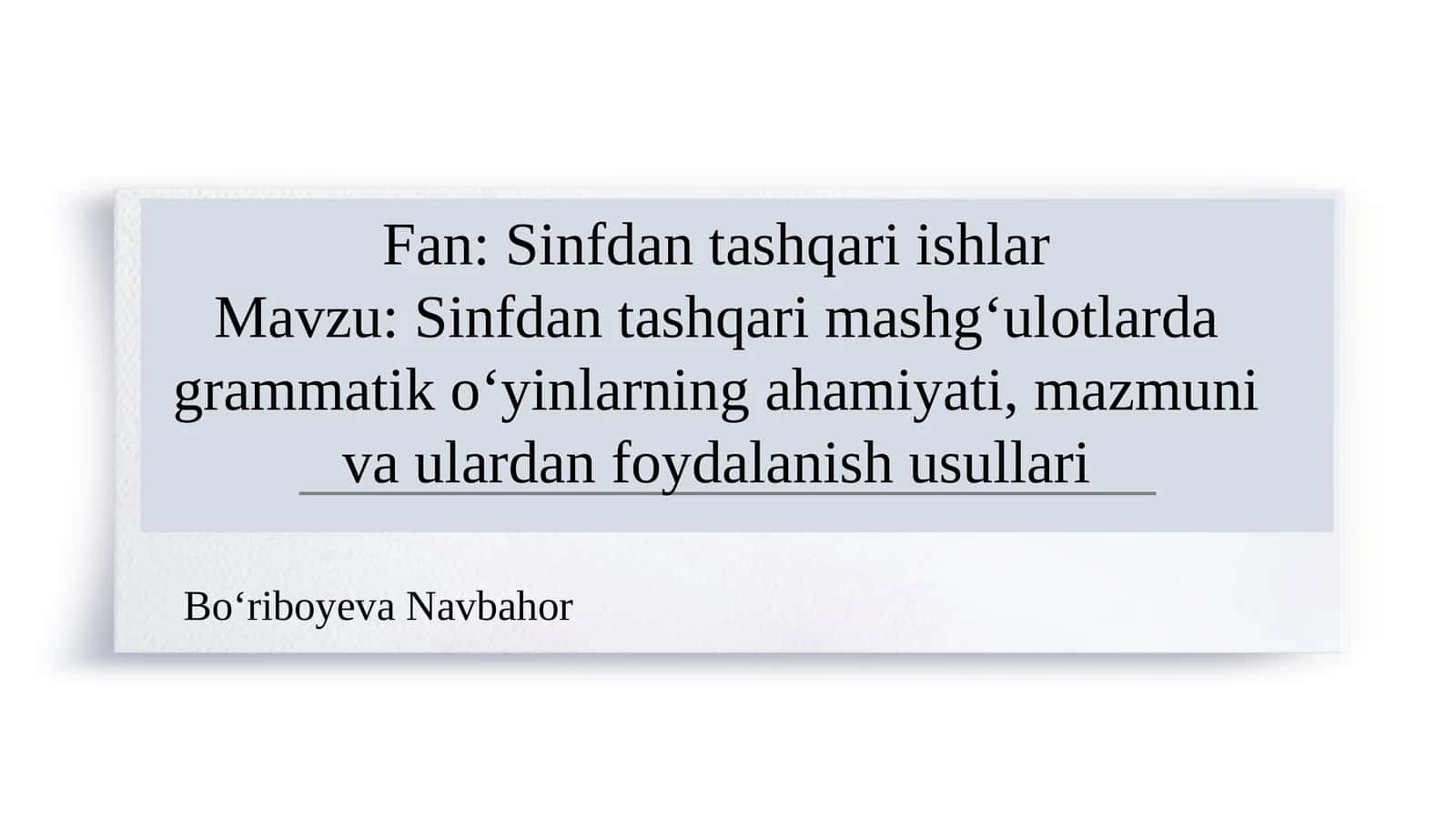 Sinfdan tashqari mashg‘ulotlarda grammatik o‘yinlarning ahamiyati, mazmuni va ulardan foydalanish usullari 1