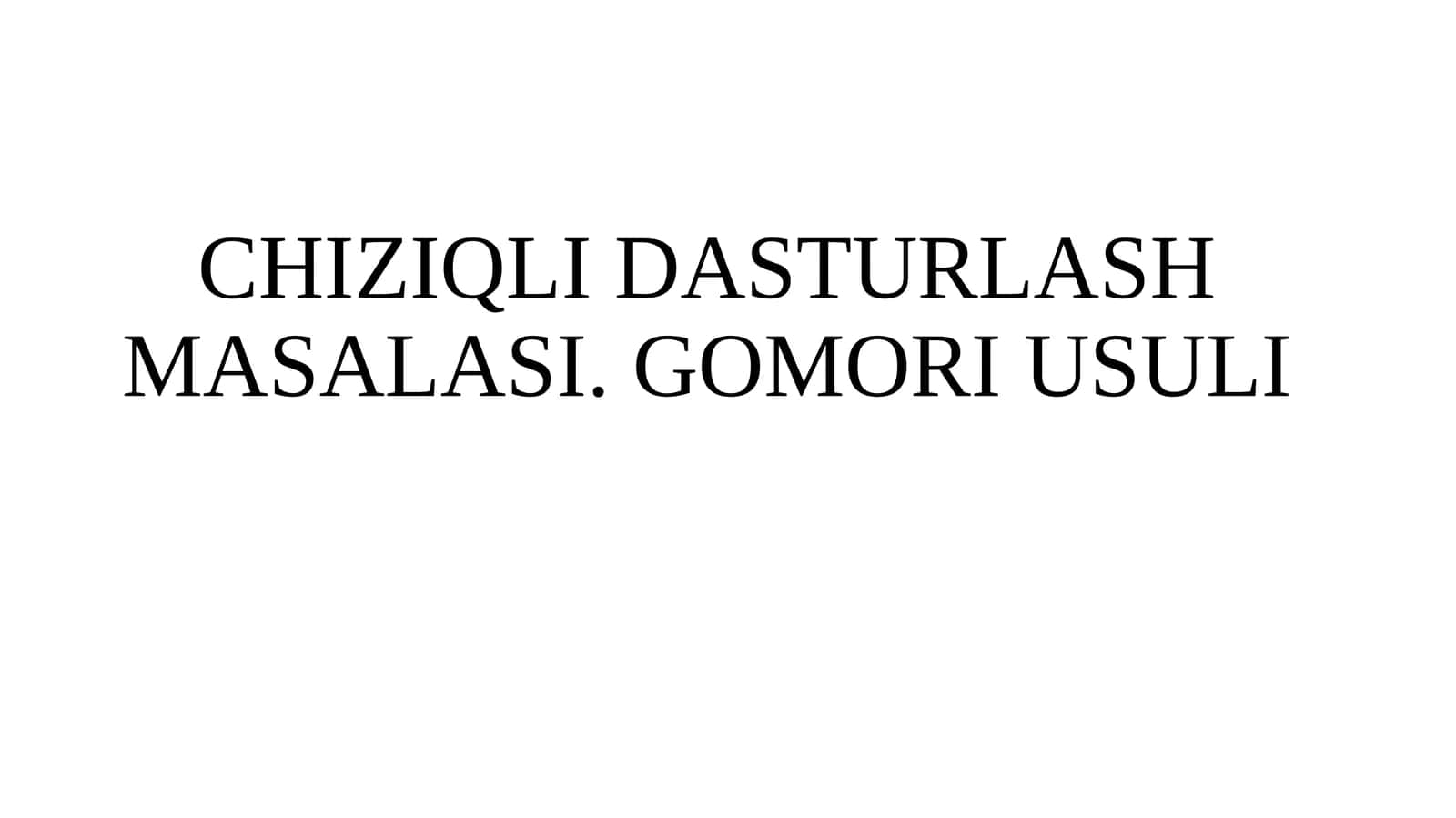 CHIZIQLI DASTURLASH MASALASI. GOMORI USULI 1